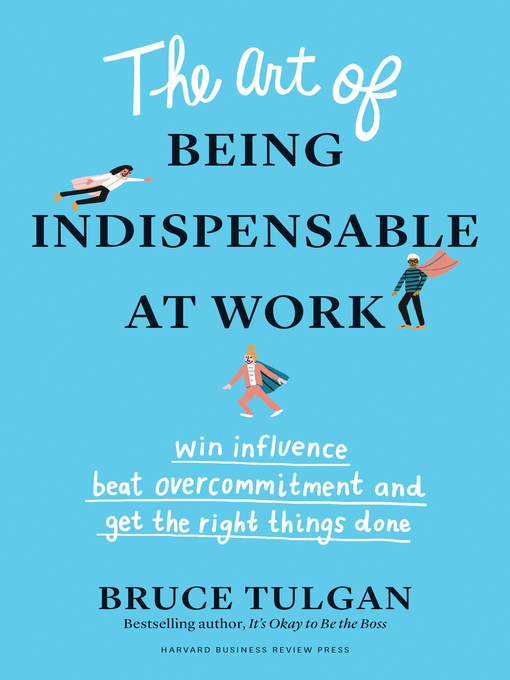 Title details for The Art of Being Indispensable at Work by Bruce Tulgan - Available